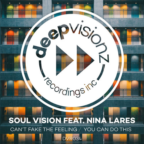 Soul Vision - Can't Fake The Feeling / You Can Do This (feat. Nina Lares) / Deepvisionz