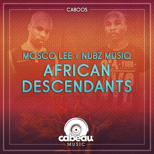 Mosco Lee X Nubz MusiQ - African Descendants / Cabeau Music