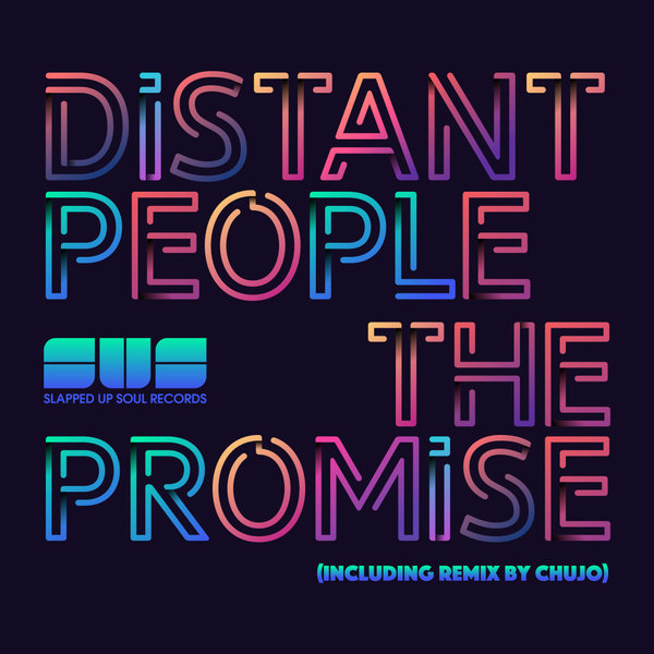 Distant People - The Promise / Slapped Up Soul