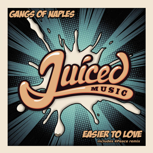Gangs of Naples - Easier To Love / Juiced Music