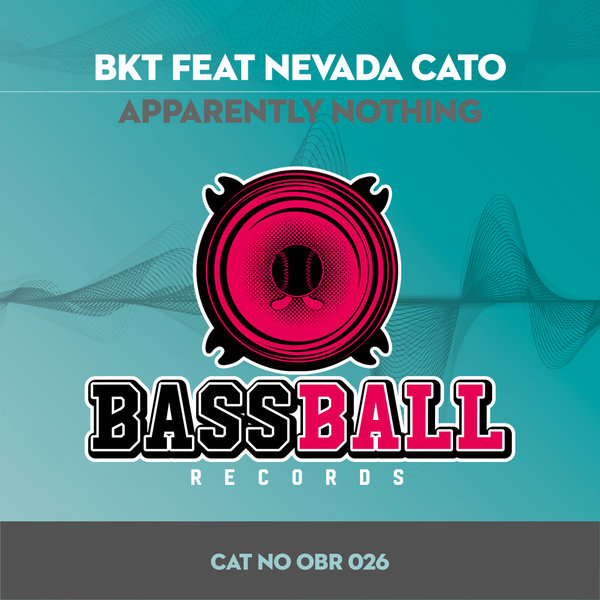 BKT feat.Nevada Cato - Apparently Nothing / Bassball Records