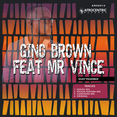 Gino Brown ft Mr Vince - Shay'iNumber / Afrocentric Records