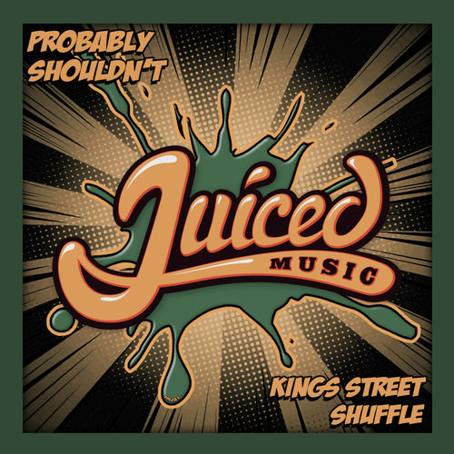 Probably Shouldn't - Kings Street Shuffle / Juiced Music