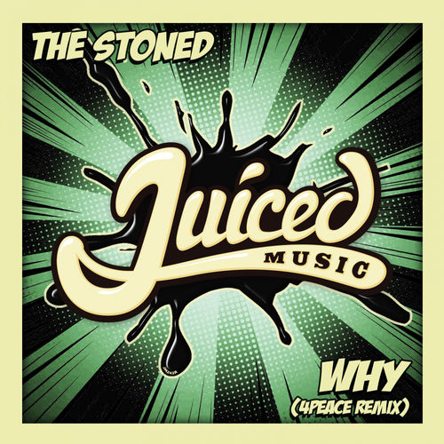 The Stoned - Why (4Peace Existential Remix) / Juiced Music