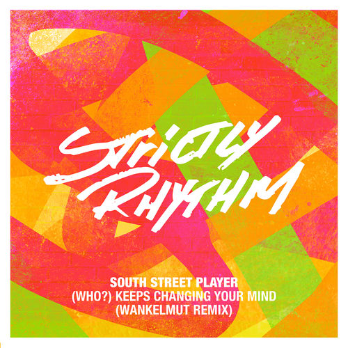 South Street Player - (Who?) Keeps Changing Your Mind (Wankelmut Remix) / Strictly Rhythm Records