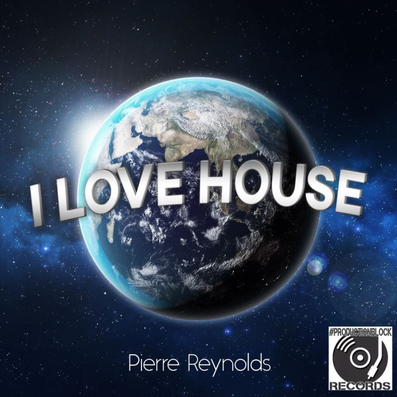 Pierre Reynolds - I Love House / Productionblock Records
