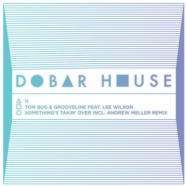 Tom Bug & Grooveline ft Lee Wilson - Something's Takin' Over / Dobar House