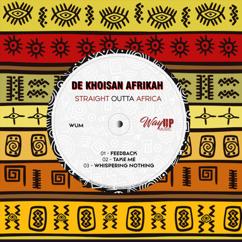 Khoisan De Afrikah - Straight Outta Africa / Way Up Music