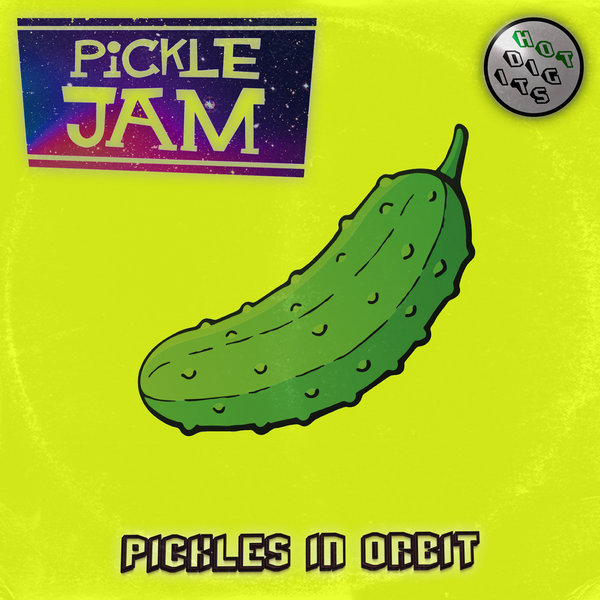 Picklejam - Pickles In Orbit EP / Hot Digits Music
