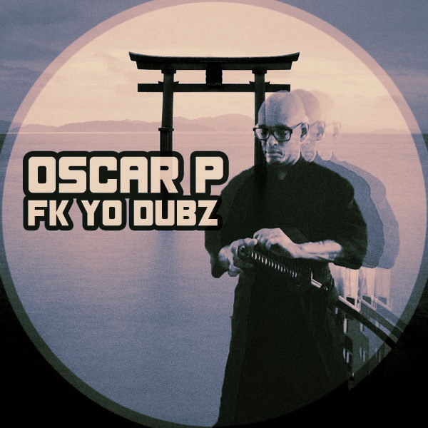 Oscar P - Fk Yo Dubz / Kolour Recordings
