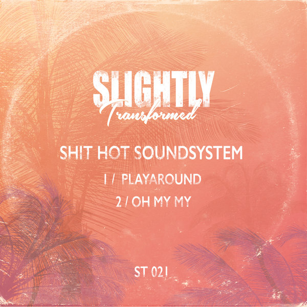 Shit Hot Soundsystem - Playaround EP / Slightly Transformed