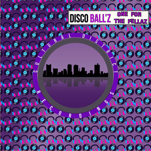 Disco Ball'z - One For The Fellaz / Cultural District Recordings