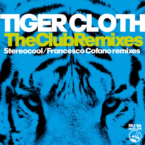 Tiger Cloth - The Club Remixes / Irma Dancefloor