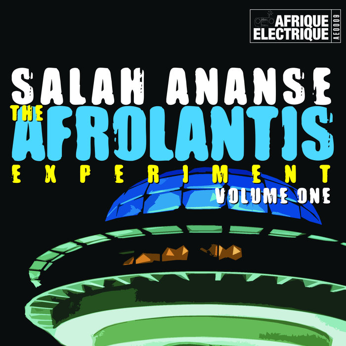 Salah Ananse - The Afrolantis Experiment - Volume 1 / AFRIQUE ELECTRIQUE