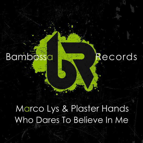 Marco Lys & Plaster Hands - Who Dares To Believe In Me / Bambossa Records