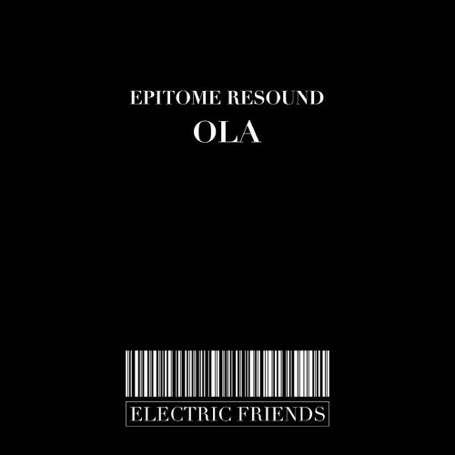Epitome Resound - Ola / ELECTRIC FRIENDS MUSIC