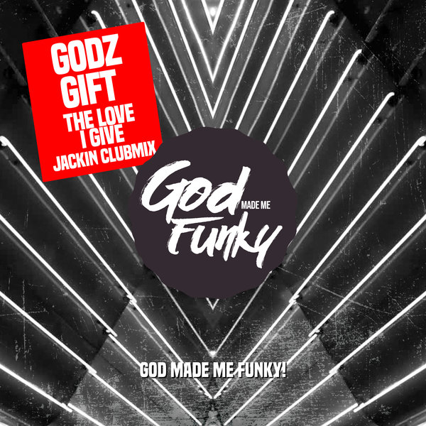 Godz Gift - The Love I Give / God Made Me Funky