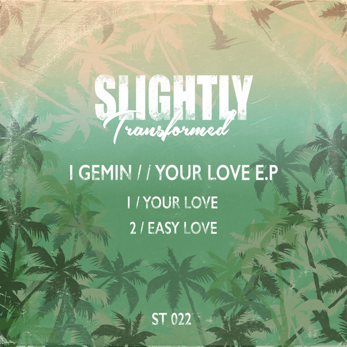 I Gemin - Your Love EP / Slightly Transformed