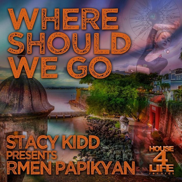Stacy Kidd pres. Rmen Papikyan - Where Should We Go / House 4 Life