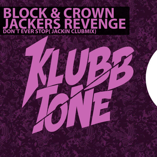 Block & Crown, Jackers Revenge - Don't Ever Stop / KLUBBTONE