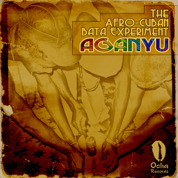 The Afro-Cuban Bata Experiment and Carlos Mena - Aganyu / Ocha Records