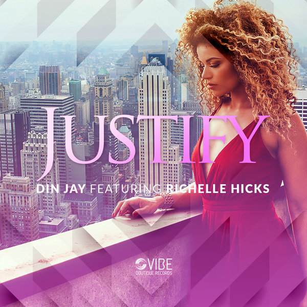 Din Jay feat. Richelle Hicks - Justify / Vibe Boutique Records