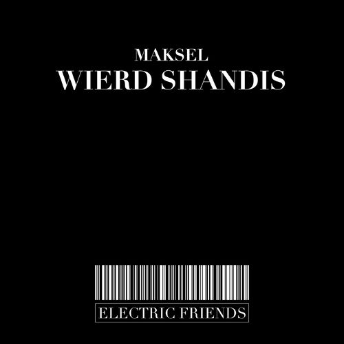 Maksel - Wierd Shandis / ELECTRIC FRIENDS MUSIC