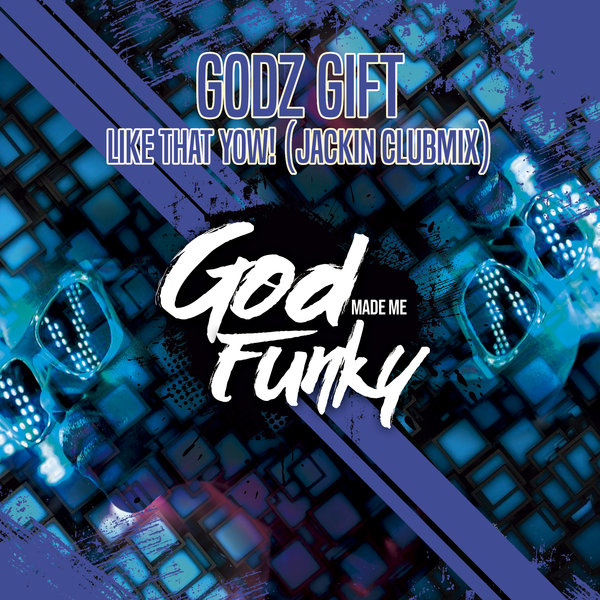 Godz Gift - Like That Yow! / God Made Me Funky