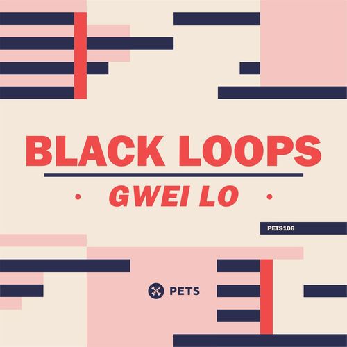 Black Loops - Gwei Lo / Pets Recordings