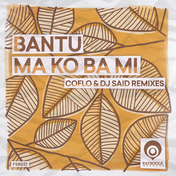 Bantu - Ma Ko Ba Mi (Coflo & DJ Said Remixes) / Fatsouls Records