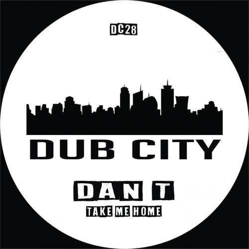 Dan-T - Take Me Home / Dub City Traxx