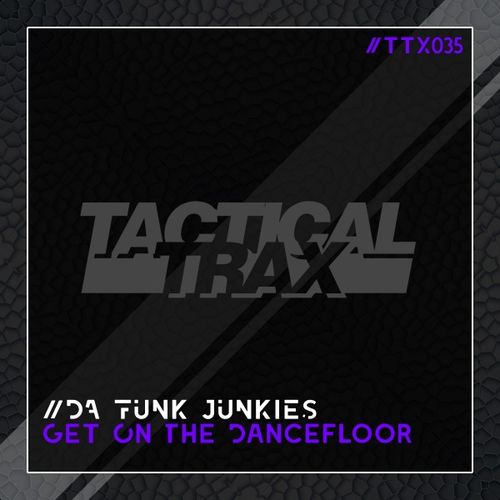 Da Funk Junkies - Get on the Dancefloor / Tactical Trax