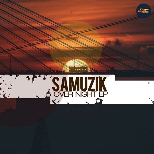Samuzik - Over Night / Xcape Rhythm Records