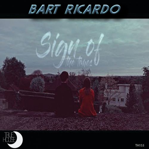Bart Ricardo - Sign of the Times / True House LA