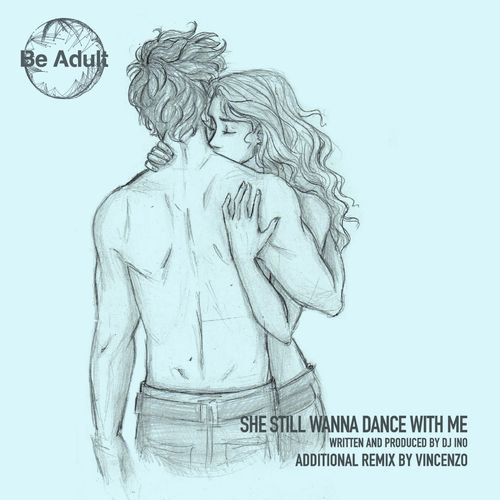Dj Ino - She Still Wanna Dance With Me / Be Adult Music