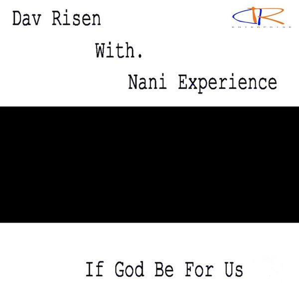 Dav Risen With. Nani Experience - If God Be For Us / Dav Risen Enterprise