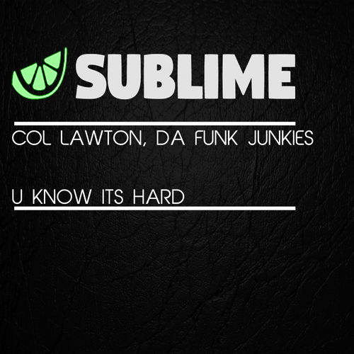 Col Lawton, Da Funk Junkies - U Know It's Hard / Sublime Recordings