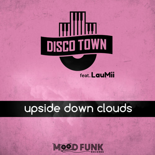 DISCO TOWN, Angelo Ferreri, Moon Rocket, LauMii - Upside Down Clouds / Mood Funk Records