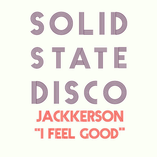Jackkerson - I Feel Good / Solid State Disco