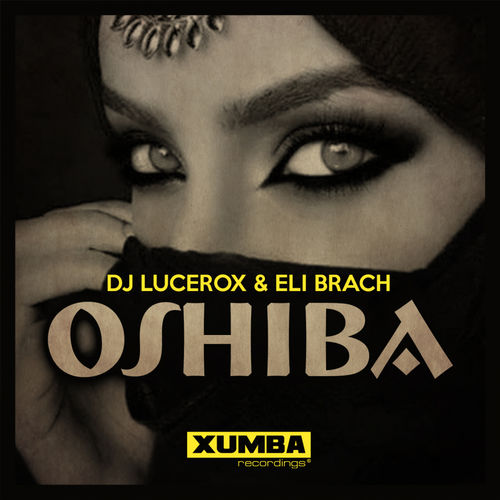DJ Lucerox & Eli Brach - Oshiba / Xumba Recordings