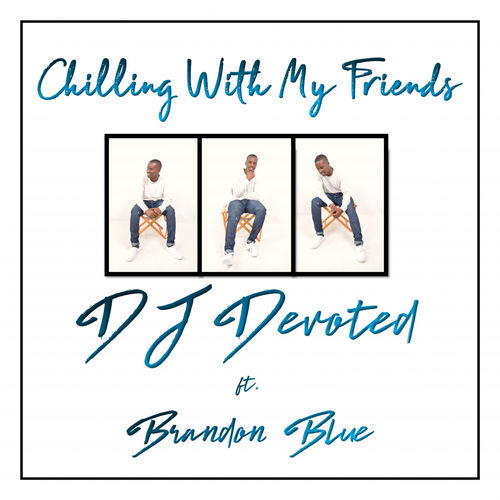 DJ Devoted & Brandon Blue - Chilling With My Friends / Devoted Music