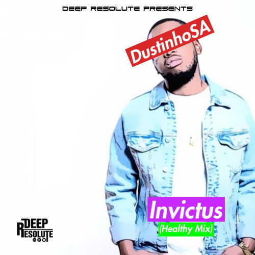 DustinhoSA - Invictus (Healthy Mix) / Deep Resolute (PTY) LTD