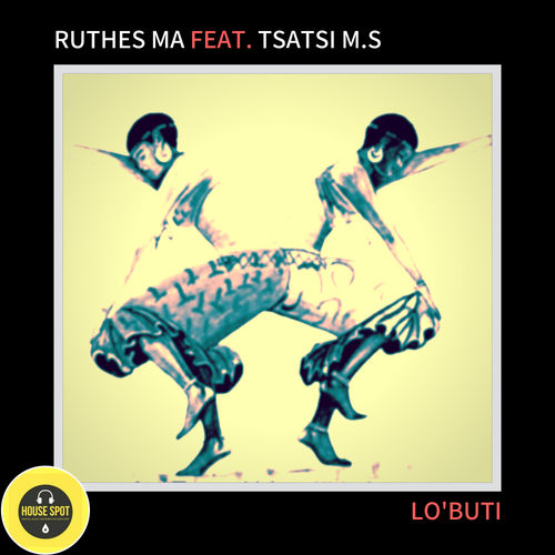 Ruthes MA Feat. Tsatsi M.S - Lo'buti (Afro Reloaded Mix) / House Spot