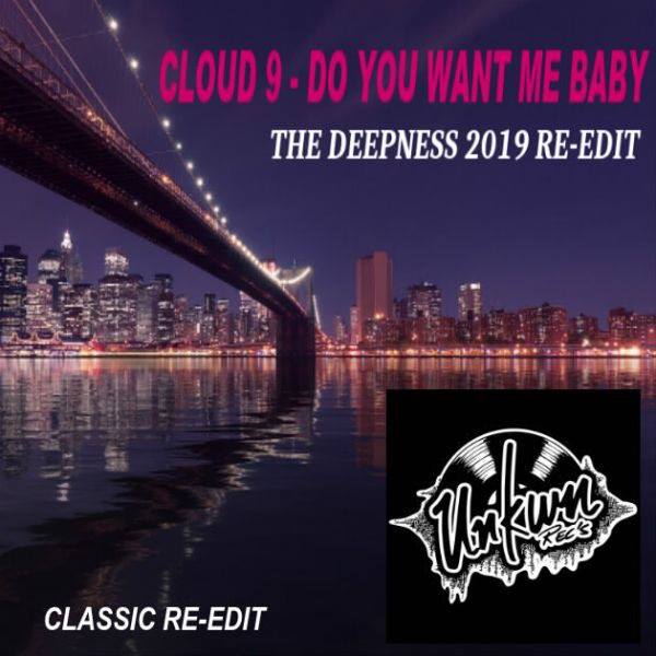 Cloud 9 - Do You Want Me Baby (The Deepness 2019 Re-Edit) / Unkwn Rec
