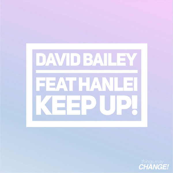 David Bailey feat. Hanlei - Keep Up! / Things May Change!
