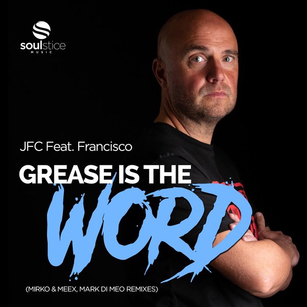 JFC Feat. Francisco - Grease Is The Word / Soulstice Music