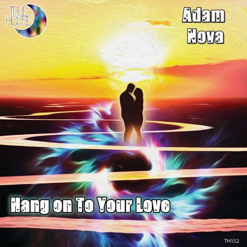 Adam Nova - Hang on to your Love / True House LA