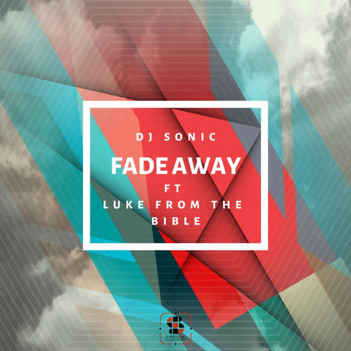 DJ Sonic ft Luke From The Bible - Fade Away / Lilac Jeans Records