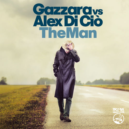 Gazzara VS Alex Di Ciò - The Man / Irma Dancefloor