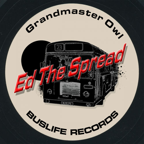 Ed The Spread - Grandmaster Owl / Buslife Records